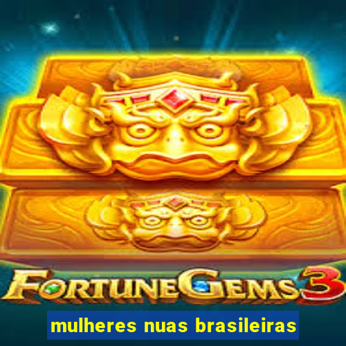 mulheres nuas brasileiras